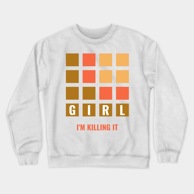 Girl I'm Killing It Crewneck Sweatshirt by Horisondesignz